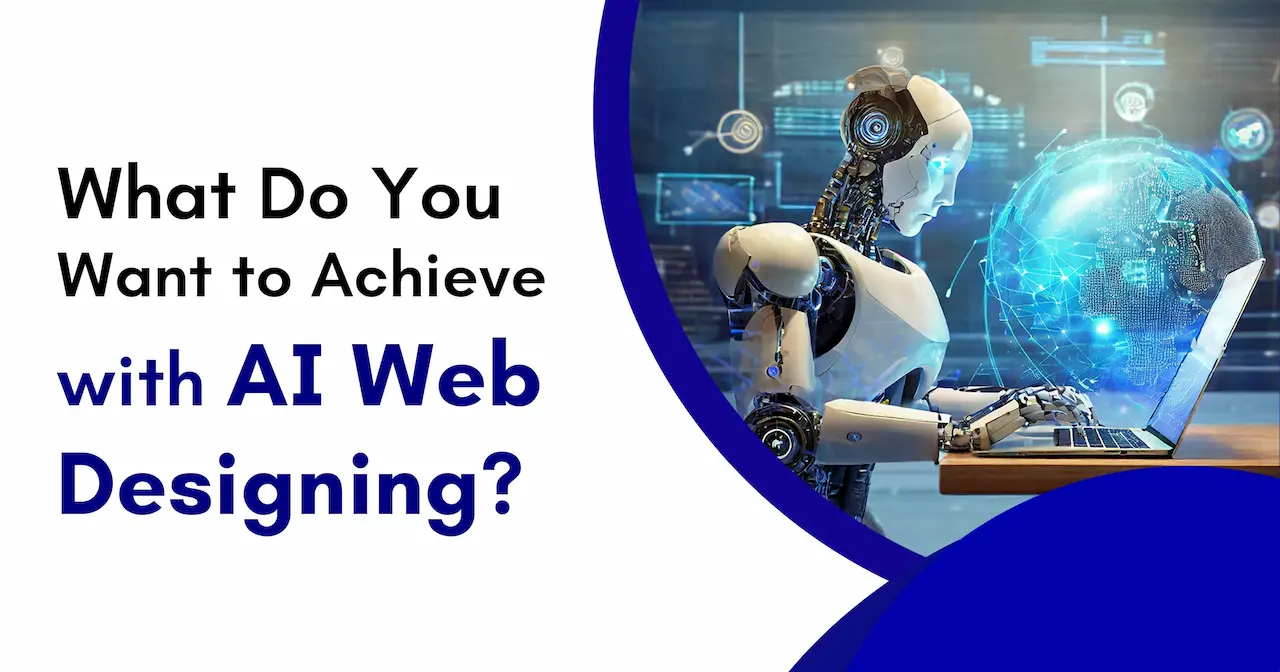 What Do You Want to Achieve with AI Web Designing?
