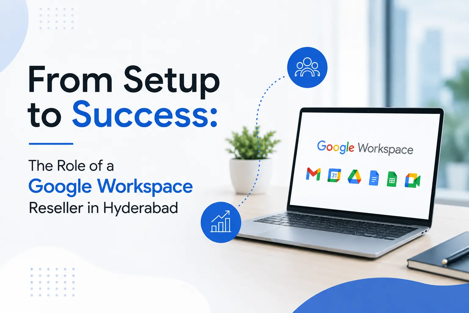 From Setup to Success: The Role of a Google Workspace Reseller in Hyderabad